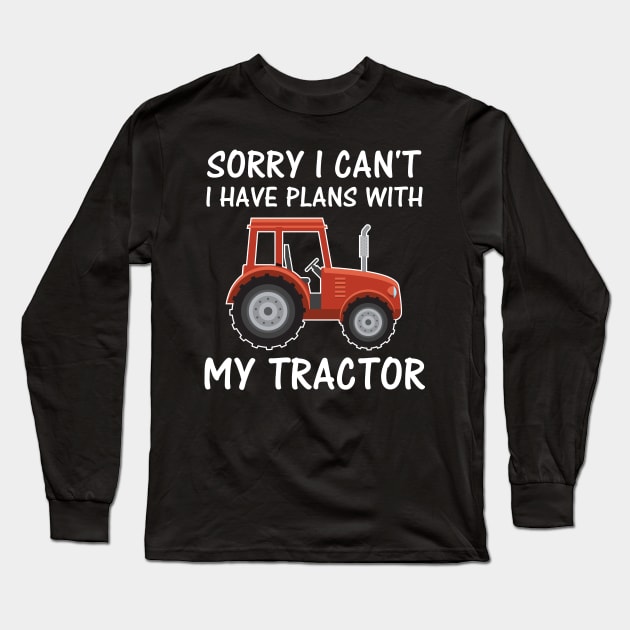 Sorry I Can't I Have Plans With My Tractor - Funny Farmer Gifts Long Sleeve T-Shirt by Shirtbubble